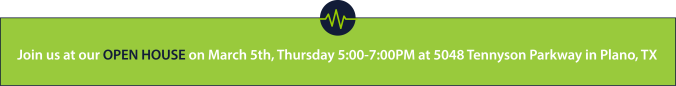 Join us at our OPEN HOUSE on March 5th, Thursday 5:00-7:00PM at 5048 Tennyson Parkway in Plano
